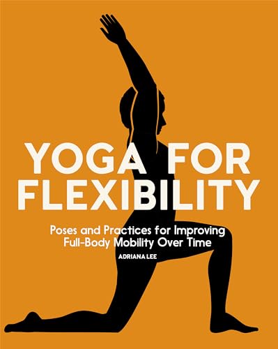 Yoga for Flexibility: Poses and Practices for Improving Full-Body Mobility Over Time - 138