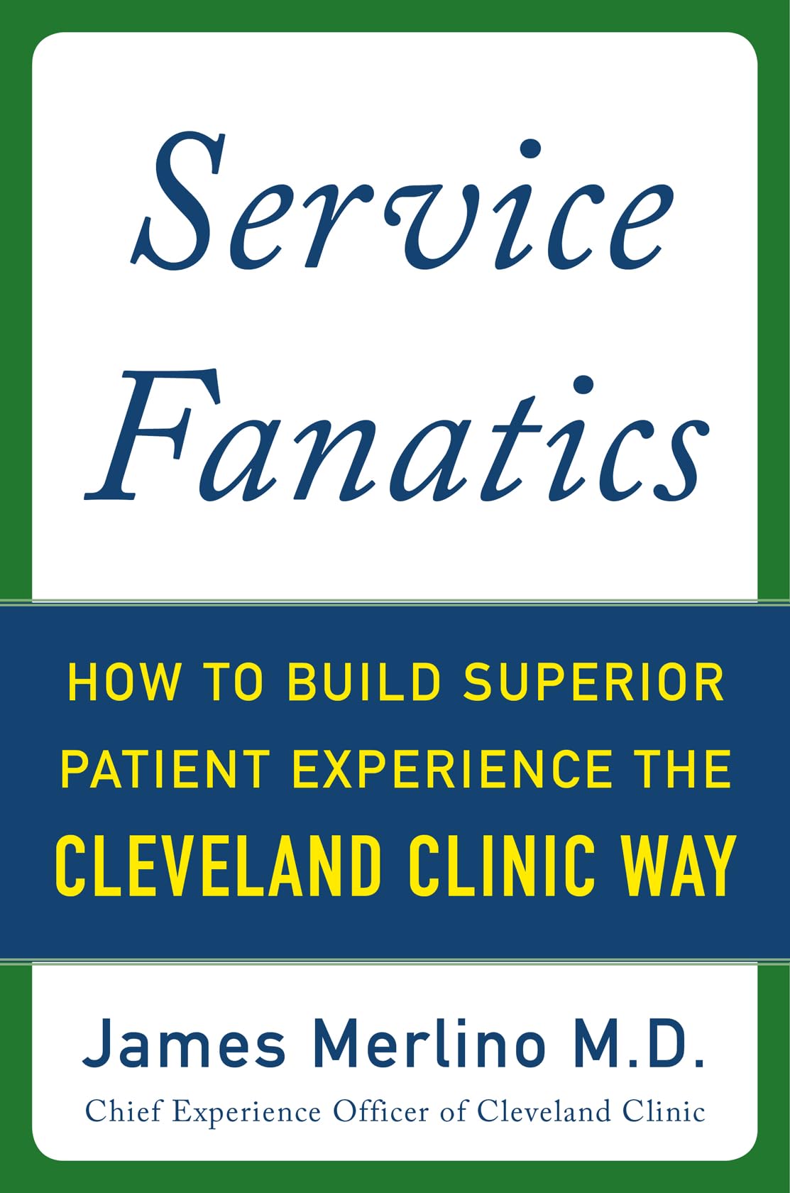 Service Fanatics: How to Build Superior Patient Experience the Cleveland Clinic Way - 4123