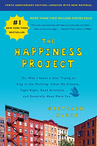 The Happiness Project, Tenth Anniversary Edition: Or, Why I Spent a Year Trying to Sing in the Morning, Clean My Closets, Fight Right, Read Aristotle, and Generally Have More Fun - 8551