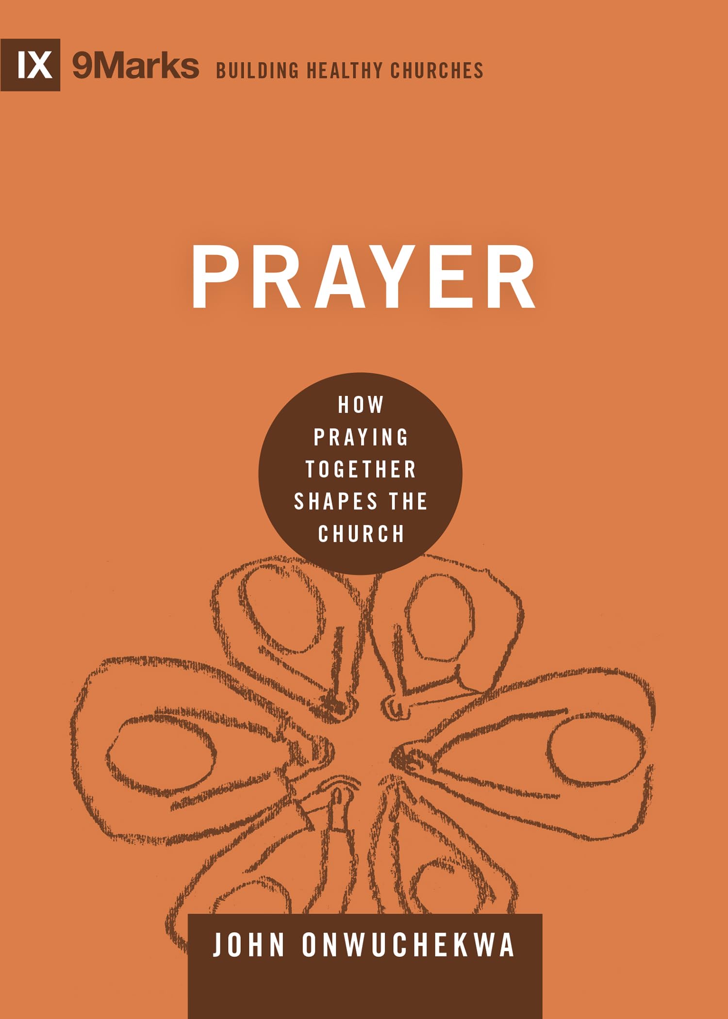 Prayer: How Praying Together Shapes the Church (Building Healthy Churches) - 1734