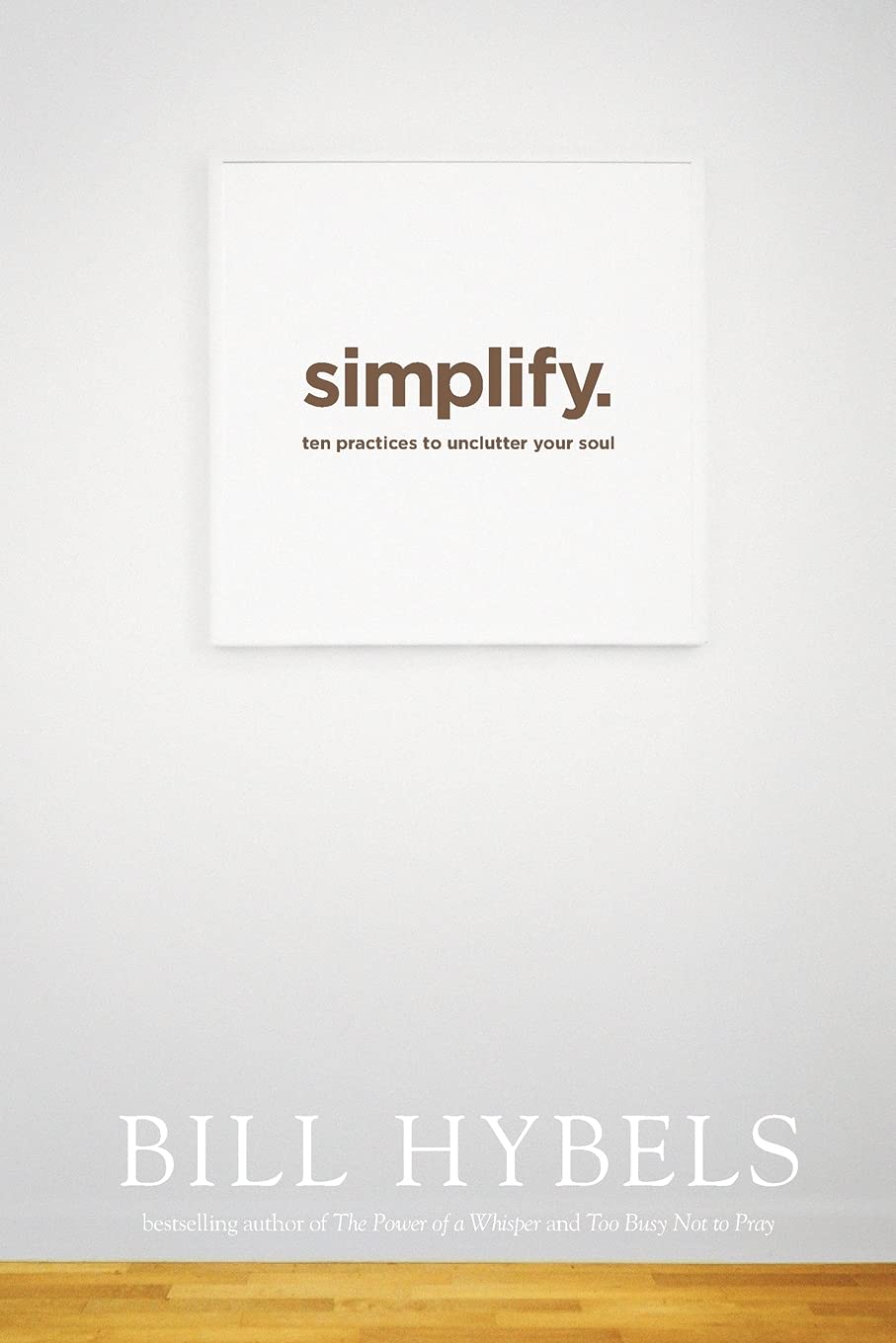 Simplify: Ten Practices to Unclutter Your Soul - 8367