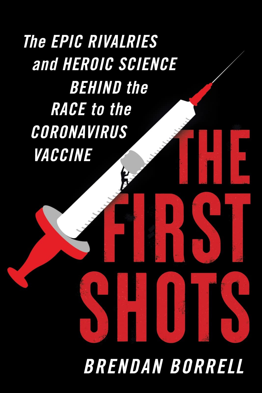 The First Shots: The Epic Rivalries and Heroic Science Behind the Race to the Coronavirus Vaccine - 3103