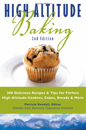 High Altitude Baking: 200 Delicious Recipes & Tips for Great Cookies, Cakes, Breads & More - 9594