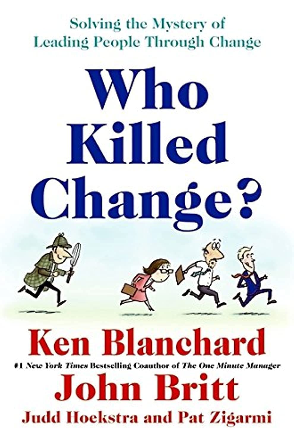 Who Killed Change?: Solving the Mystery of Leading People Through Change - 8546