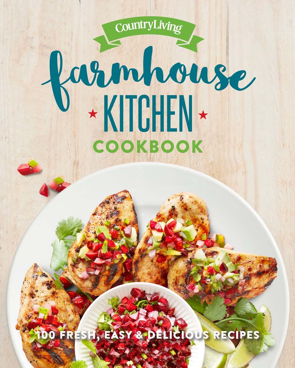 Country Living Farmhouse Kitchen Cookbook: 100 Fresh, Easy & Delicious Recipes - 9840