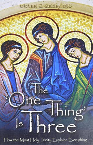 The One Thing Is Three: How the Most Holy Trinity Explains Everything - 9244