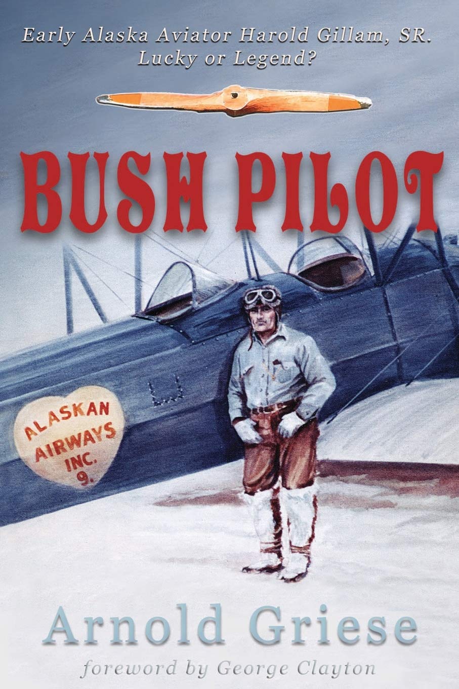 Bush Pilot: Early Alaska Aviator Harold Gilliam, Sr. Lucky or Legend? - 111