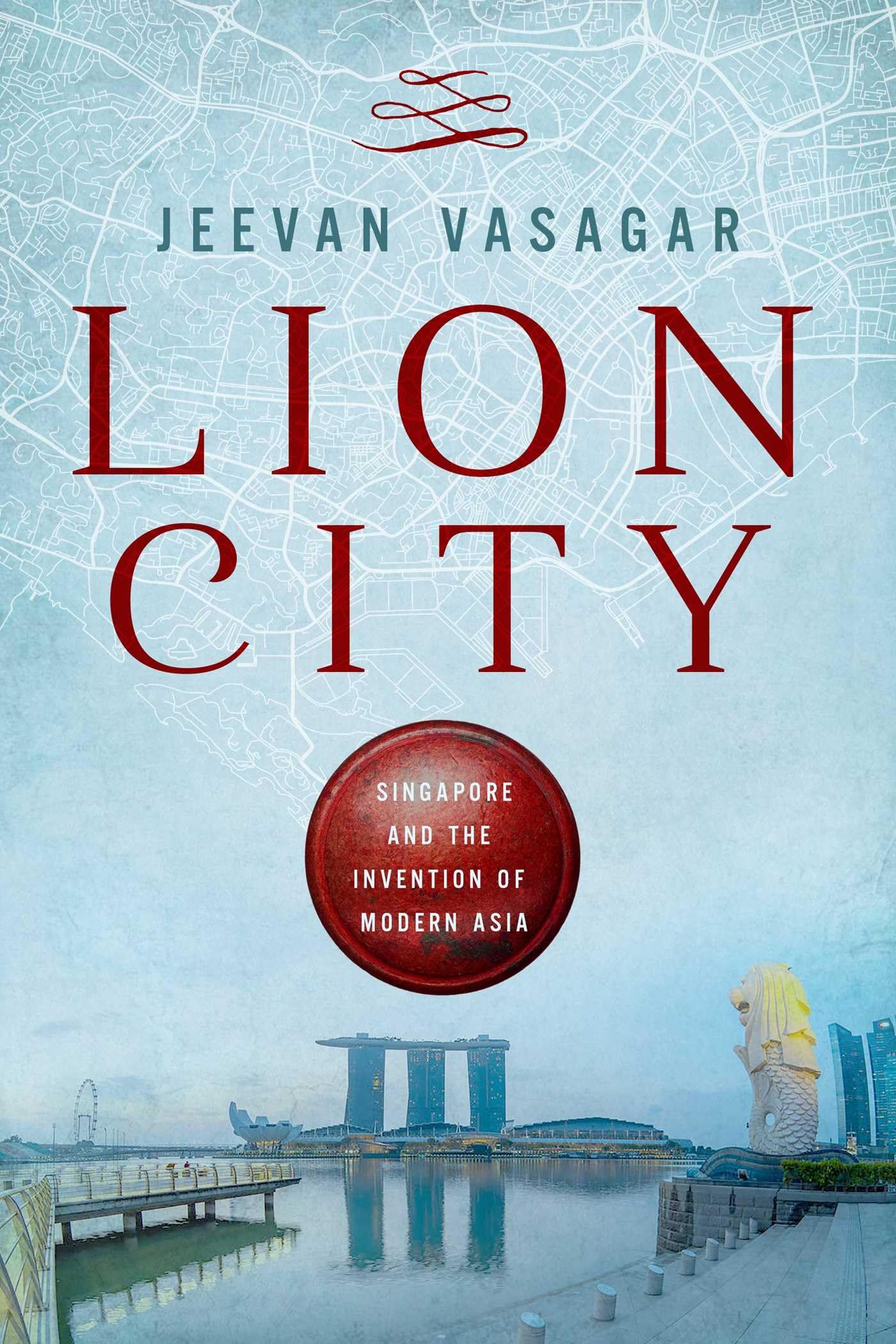 Lion City: Singapore and the Invention of Modern Asia - 2306