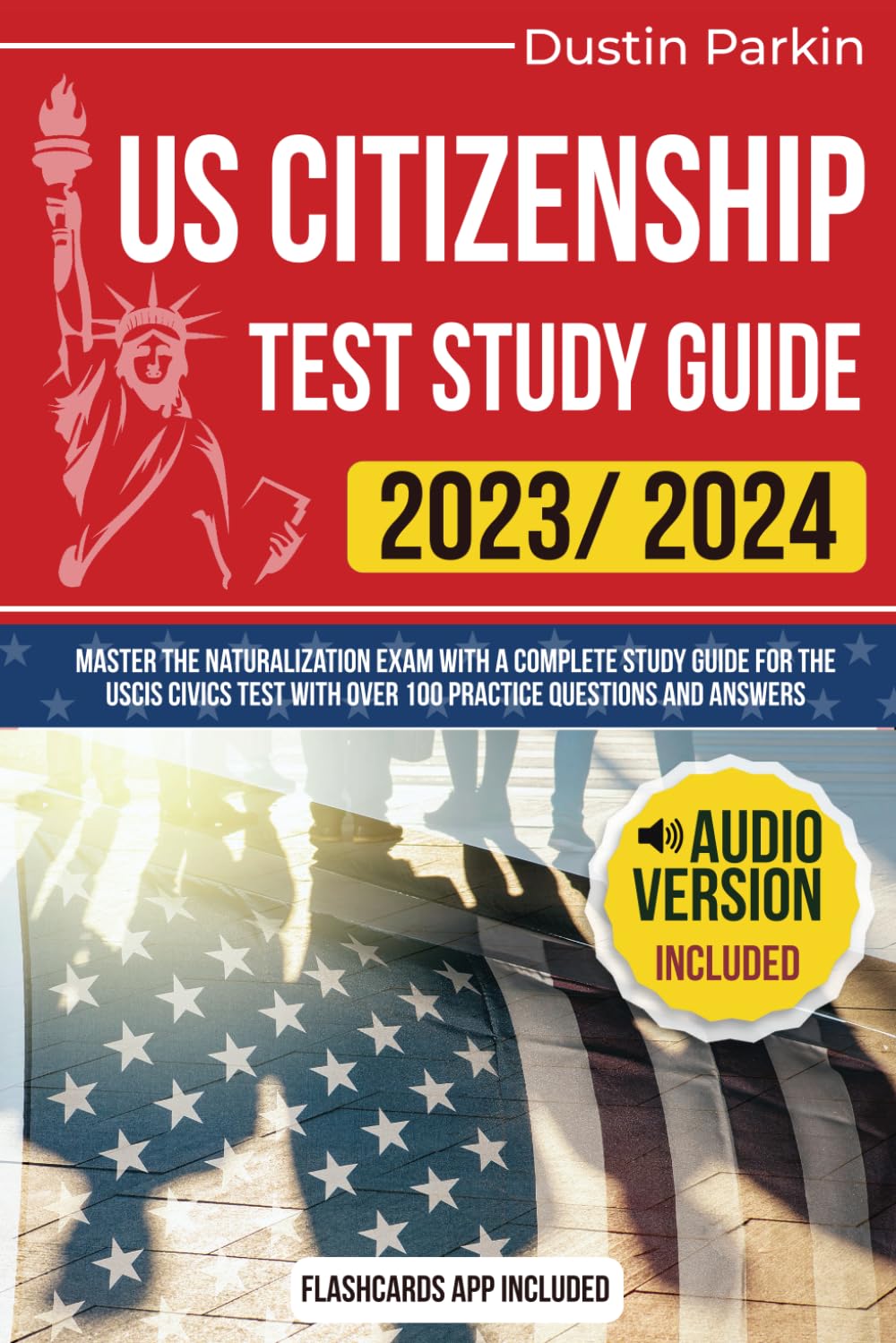 US Citizenship Test Study Guide 2023 and 2024: Master the Naturalization Exam with A Complete Study Guide for the USCIS Civics Test with Over 100 Practice Questions and Answers - 5614