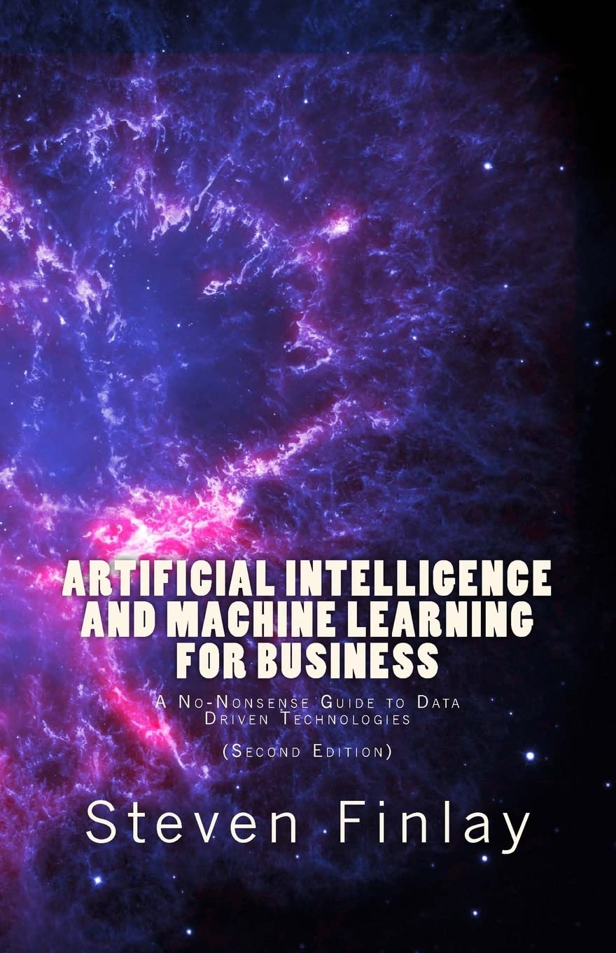 Artificial Intelligence and Machine Learning for Business: A No-Nonsense Guide to Data Driven Technologies - 7605