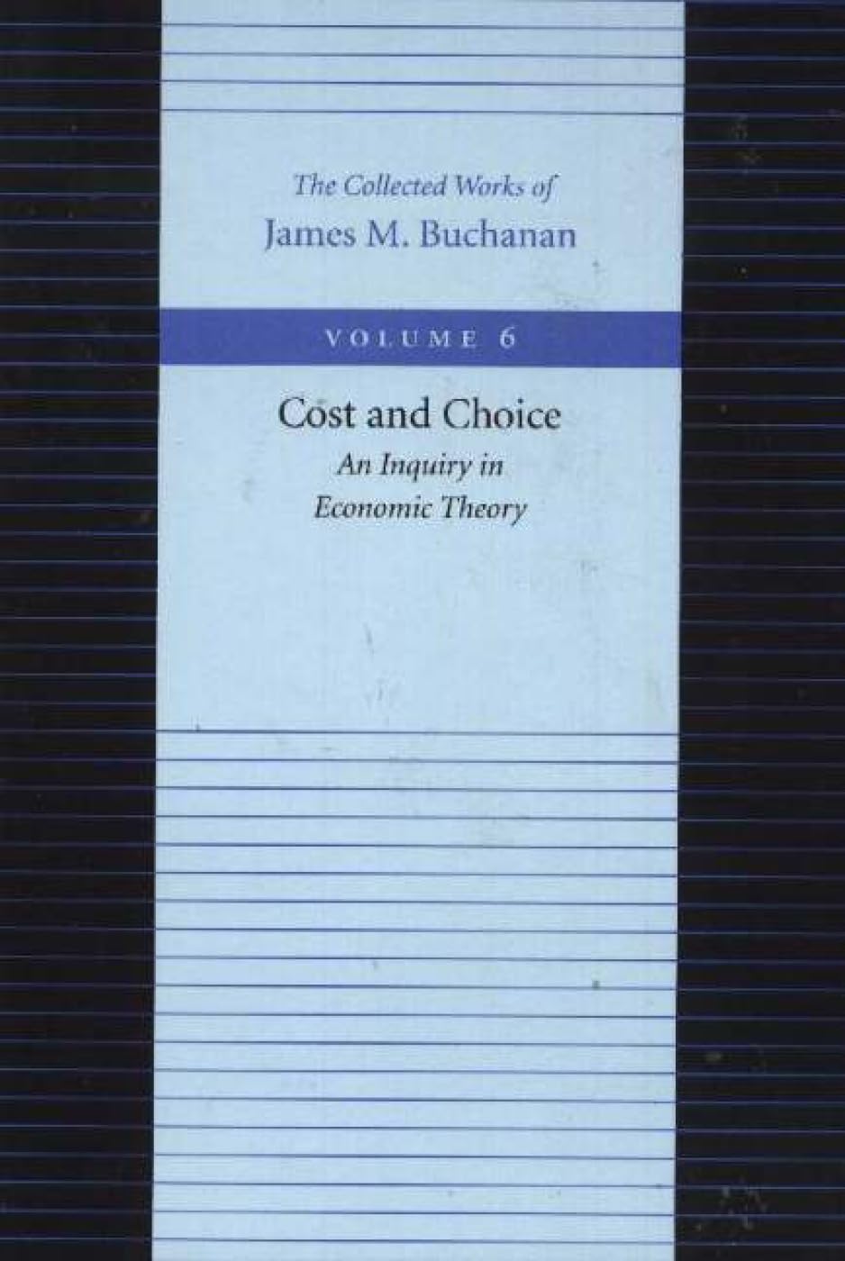 Cost and Choice: An Inquiry in Economic Theory (The Collected Works of James M. Buchanan) - 795