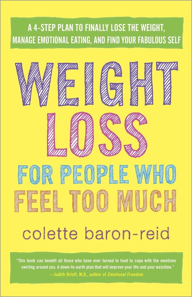 Weight Loss for People Who Feel Too Much: A 4-Step Plan to Finally Lose the Weight, Manage Emotional Eating, and Find Your Fabulous Self - 8218