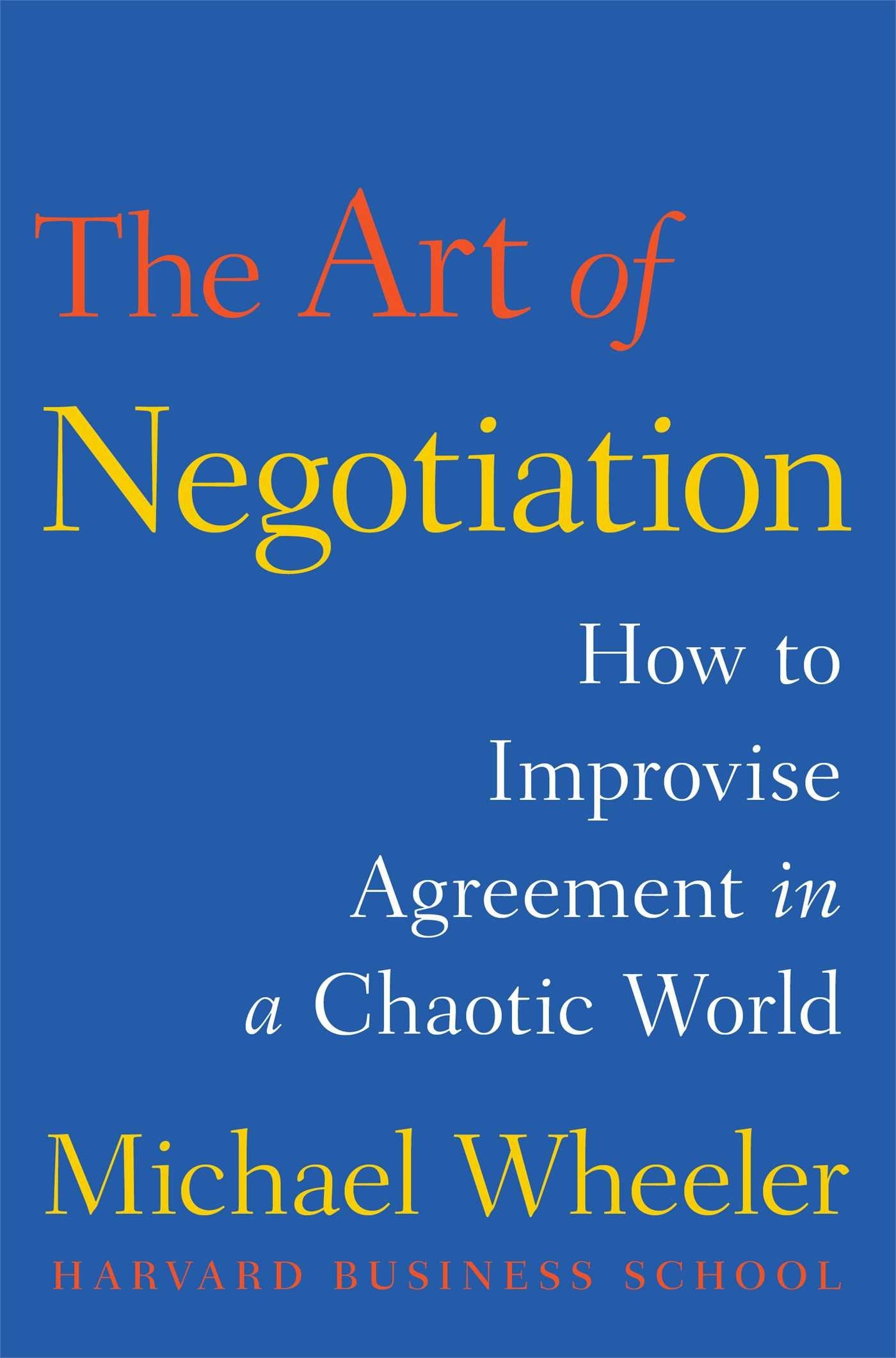 The Art of Negotiation: How to Improvise Agreement in a Chaotic World - 7489