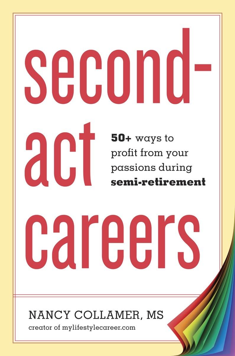 Second-Act Careers: 50+ Ways to Profit from Your Passions During Semi-Retirement - 3150