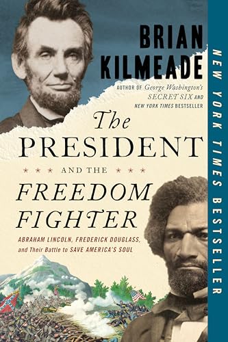 The President and the Freedom Fighter: Abraham Lincoln, Frederick Douglass, and Their Battle to Save America's Soul - 5082