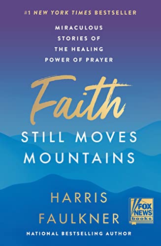 Faith Still Moves Mountains: Miraculous Stories of the Healing Power of Prayer - 1519