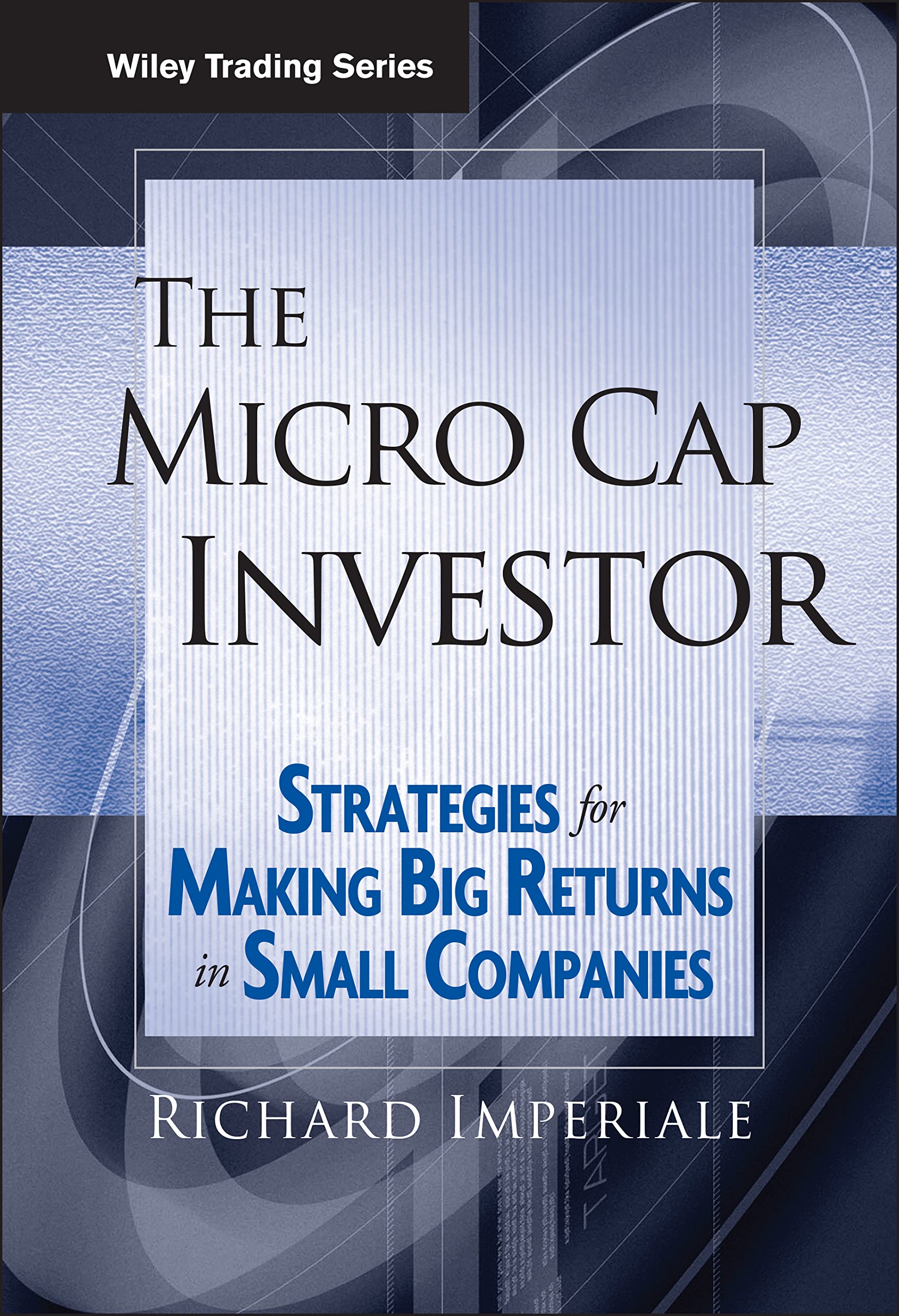 The Micro Cap Investor: Strategies for Making Big Returns in Small Companies (Wiley Trading) - 6899