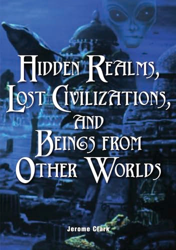 Hidden Realms, Lost Civilizations, and Beings from Other Worlds (The Real Unexplained! Collection) - 6354