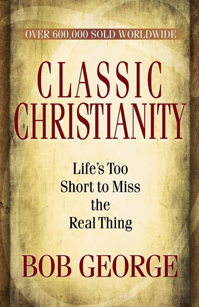 Classic Christianity: Life's Too Short to Miss the Real Thing - 4932