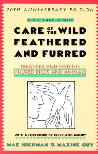 Care of the Wild, Feathered & Furred: Treating and Feeding Injured Birds and Animals - 7944