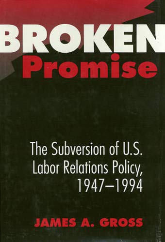 Broken Promise: The Subversion Of U.S. Labor Relations (Labor And Social Change) - 4436