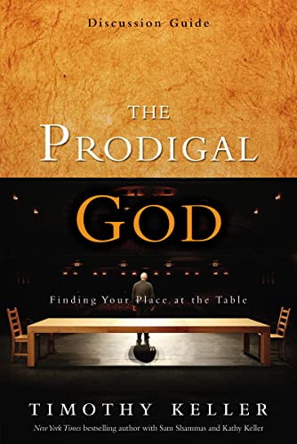 The Prodigal God Discussion Guide: Finding Your Place at the Table - 5507