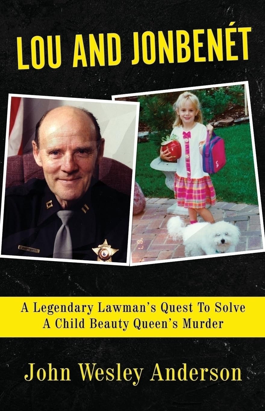 LOU AND JONBENÉT: A Legendary Lawman’s Quest To Solve A Child Beauty Queen’s Murder - 2284