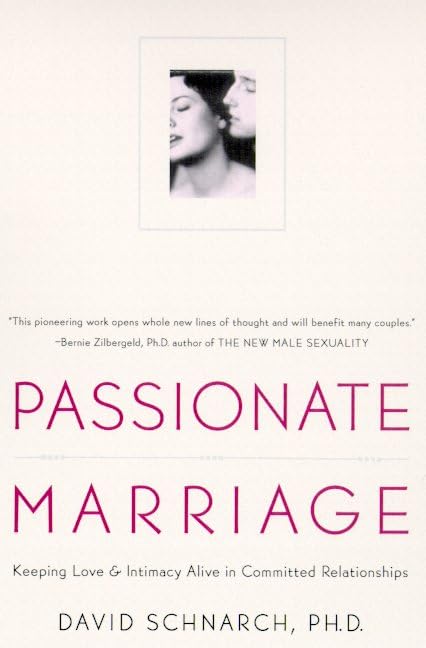 Passionate Marriage: Keeping Love and Intimacy Alive in Committed Relationships