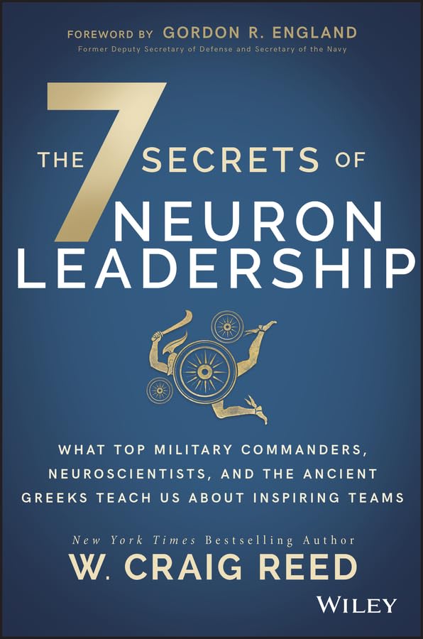 The 7 Secrets of Neuron Leadership: What Top Military Commanders, Neuroscientists, and the Ancient Greeks Teach Us About Inspiring Teams - 7014