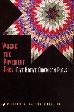 Where the Pavement Ends: Five Native American Plays (American Indian Literature & Critical Studies Series) - 3440