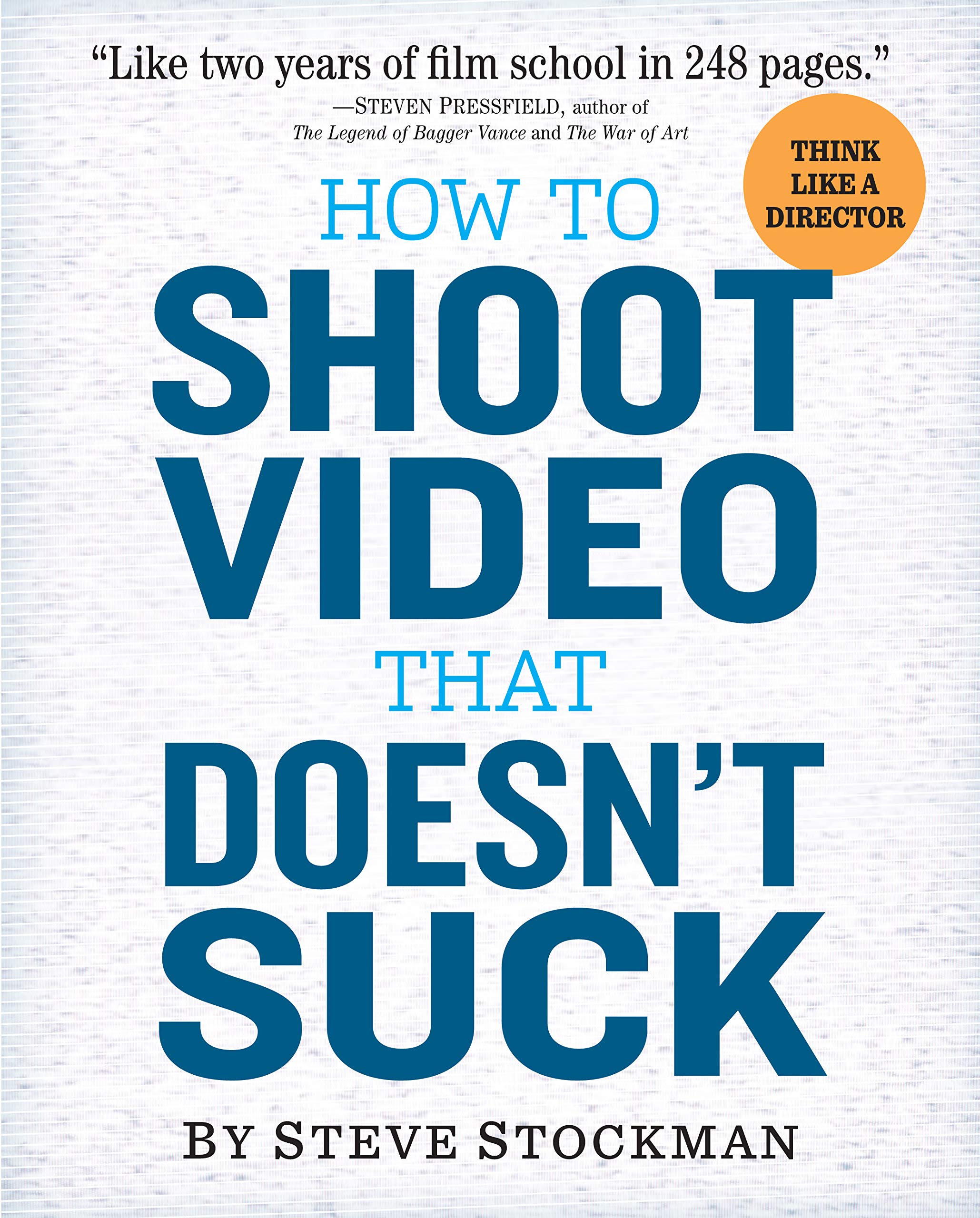 How to Shoot Video That Doesn't Suck: Advice to Make Any Amateur Look Like a Pro - 109