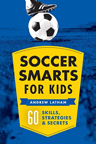 Soccer Smarts for Kids: 60 Skills, Strategies, and Secrets - 9479