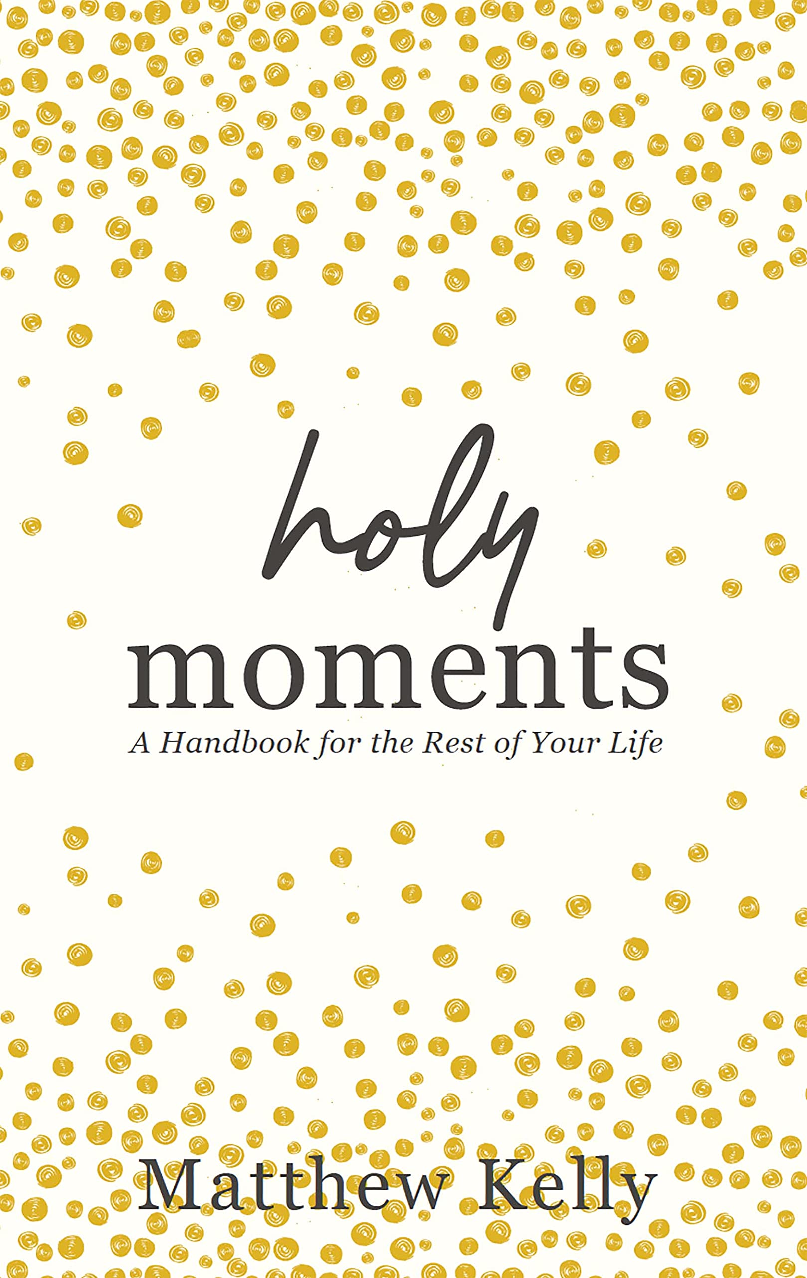 Holy Moments: A Handbook for the Rest of Your Life - 3904