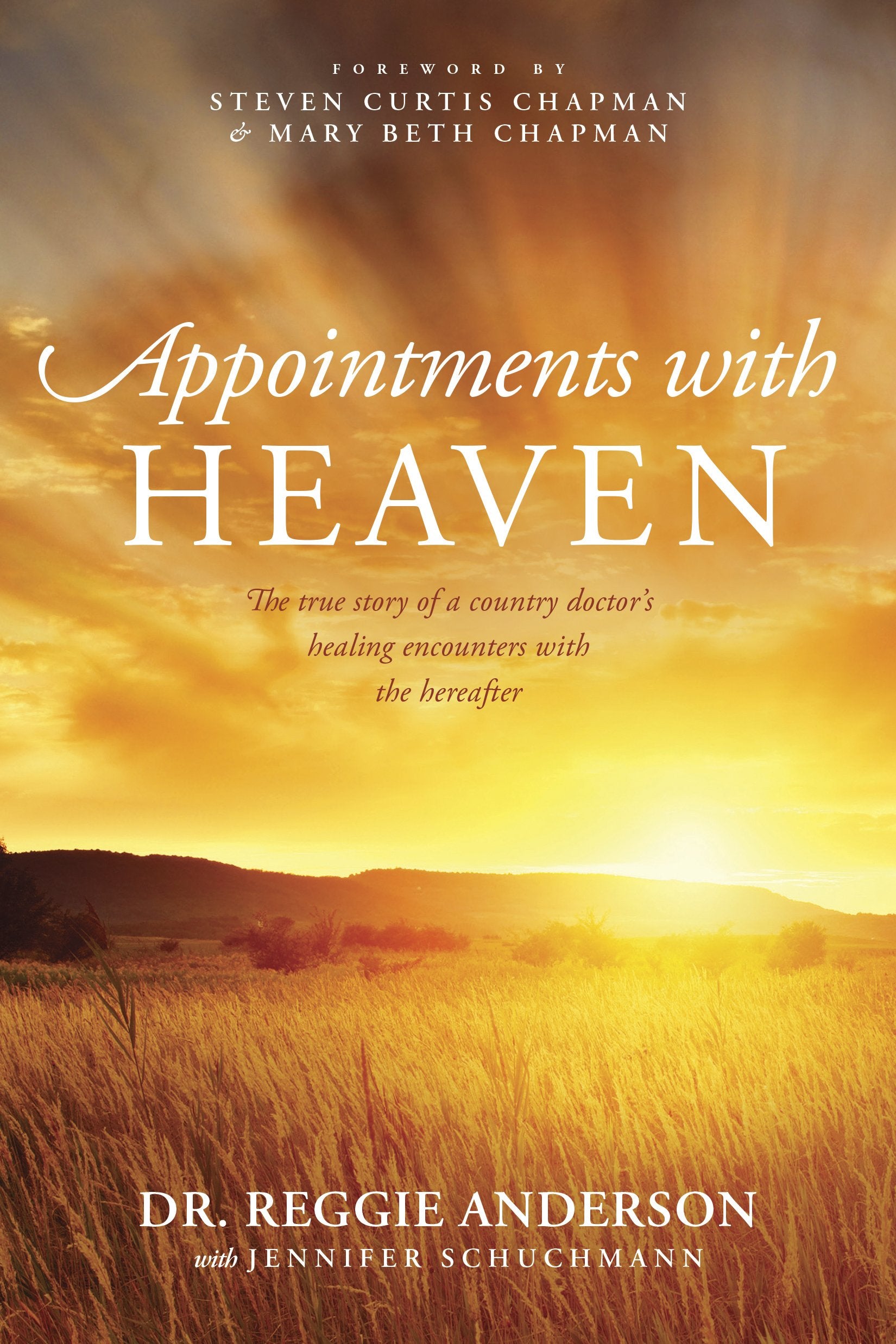 Appointments with Heaven: The True Story of a Country Doctor's Healing Encounters with the Hereafter - 6229