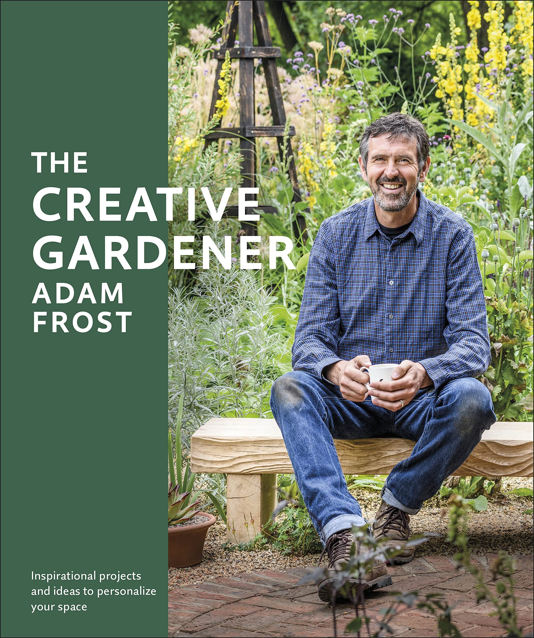 The Creative Gardener: Inspiration and Advice to Create the Space You Want