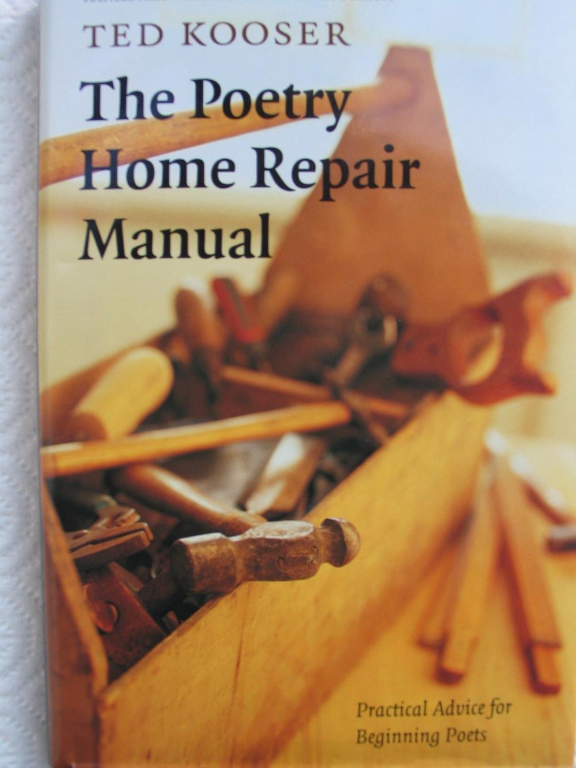 The Poetry Home Repair Manual: Practical Advice for Beginning Poets - 1862