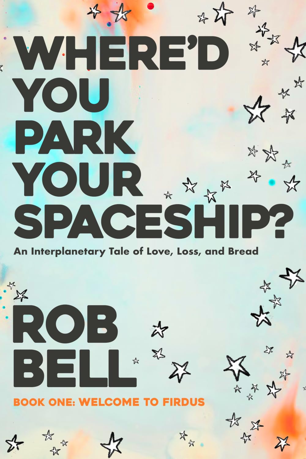 Where'd You Park Your Spaceship?: An Interplanetary Tale of Love, Loss, and Bread (WHERE'D YOU PARK YOUR SPACESHIP? Series) - 4354