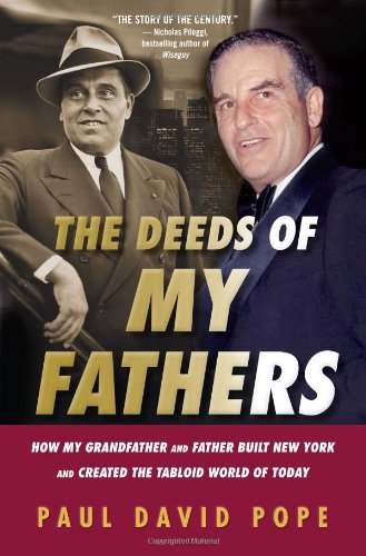 The Deeds of My Fathers: How My Grandfather and Father Built New York and Created the Tabloid World of Today - 527