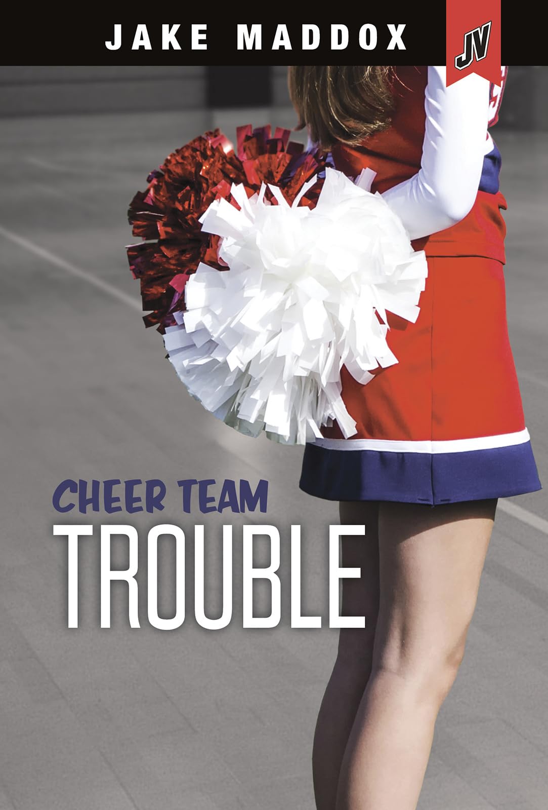 Cheer Team Trouble (Jake Maddox JV Girls) - 8232