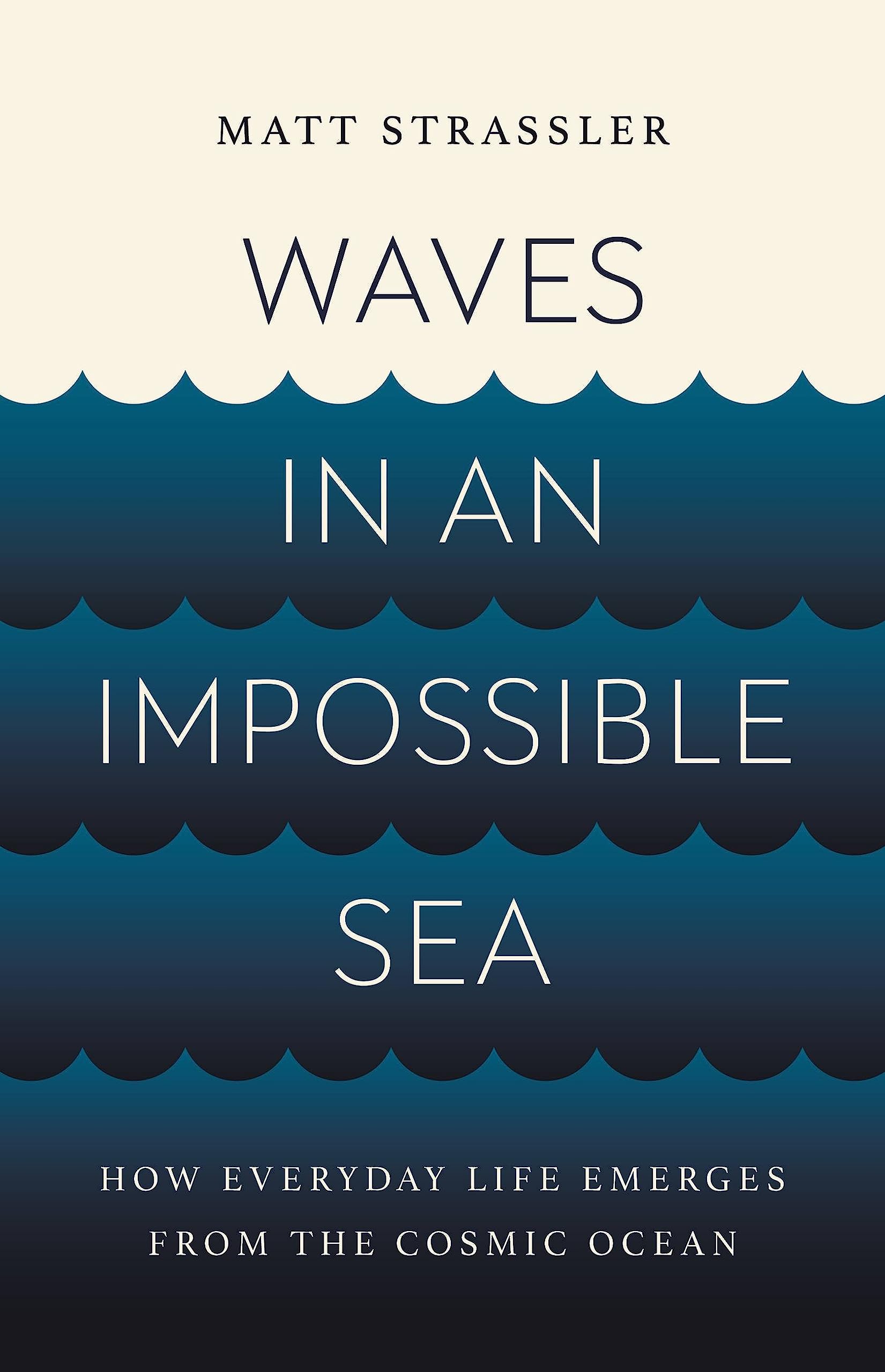 Waves in an Impossible Sea: How Everyday Life Emerges from the Cosmic Ocean - 1375