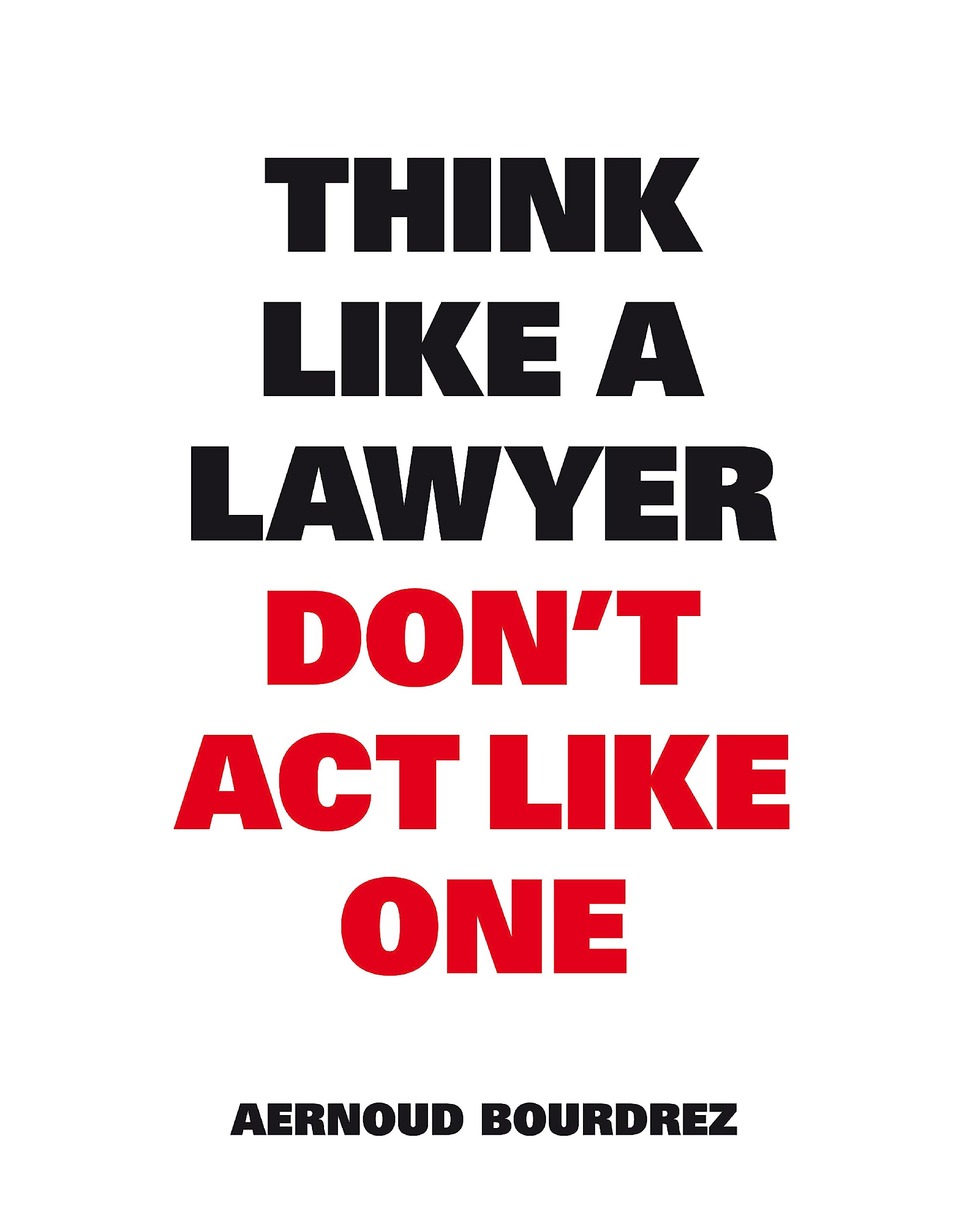 Think Like A Lawyer, Don't Act Like One (Think Like a Pro) - 1663