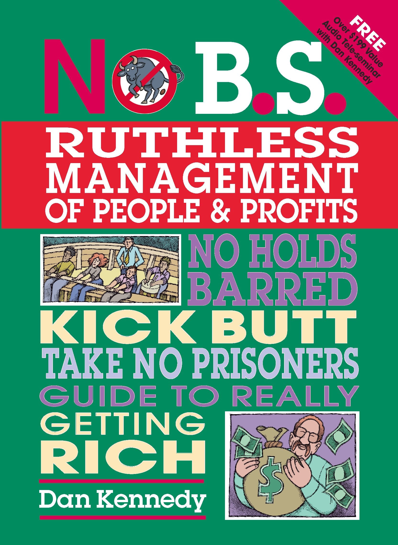 No B.S. Ruthless Management of People and Profits: No Holds Barred, Kick Butt, Take-No-Prisoners Guide to Really Getting Rich - 8770