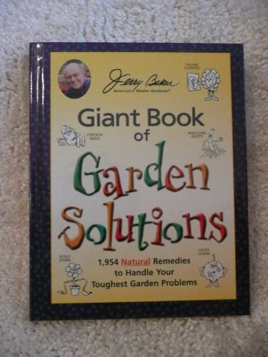 Jerry Baker's Giant Book of Garden Solutions: 1,954 Natural Remedies to Handle Your Toughest Garden Problems (Jerry Baker Good Gardening series) - 9361