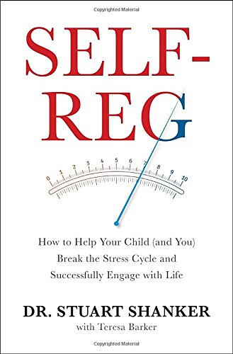 Self-Reg: How to Help Your Child (and You) Break the Stress Cycle and Successfully Engage with Life - 7147