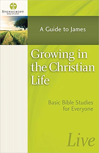 Growing in the Christian Life: A Guide to James (Stonecroft Bible Studies) - 528