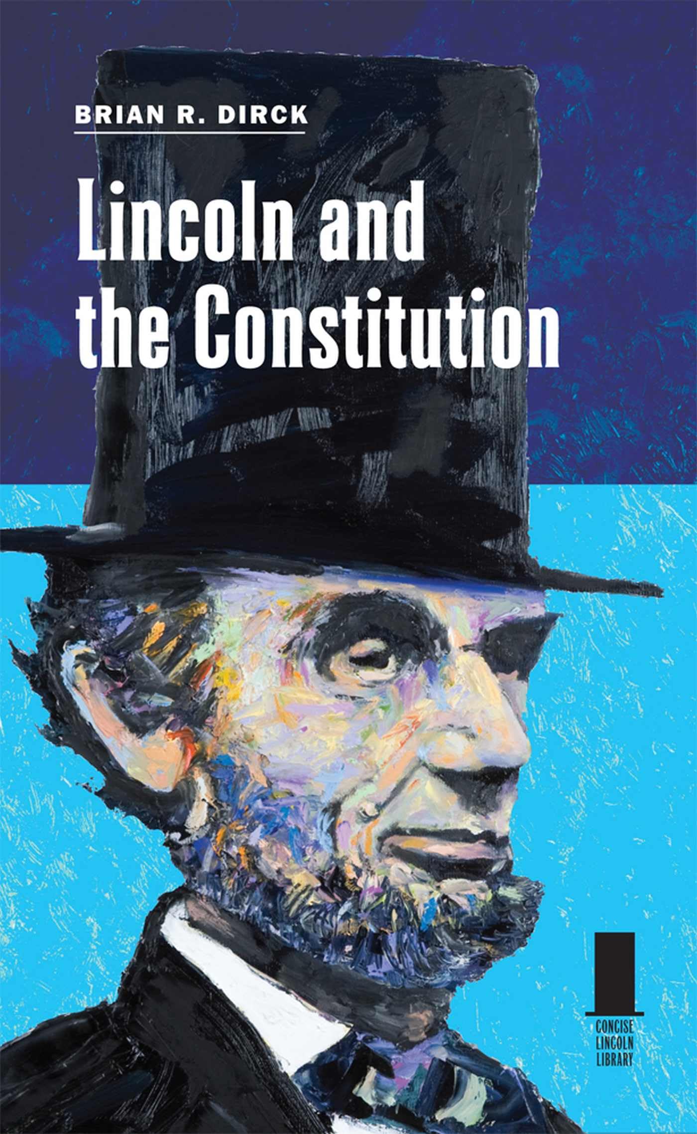 Lincoln and the Constitution (Concise Lincoln Library) - 1567