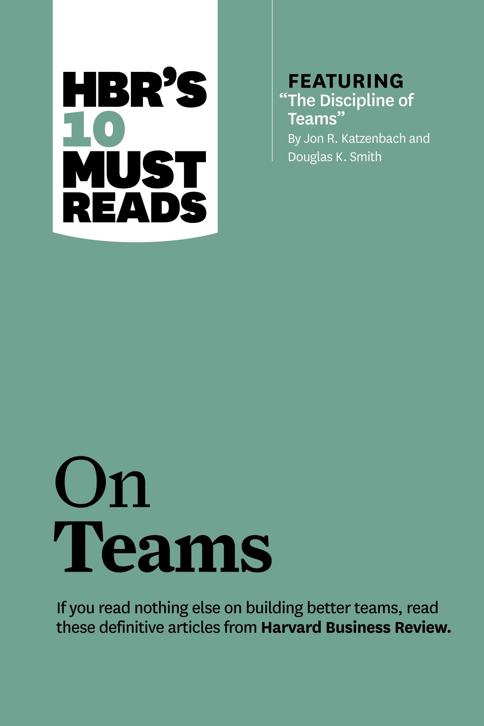 HBR's 10 Must Reads on Teams (with featured article "The Discipline of Teams," by Jon R. Katzenbach and Douglas K. Smith) - 6473