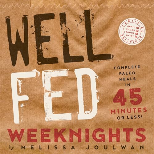 Well Fed Weeknights: Complete Paleo Meals in 45 Minutes or Less - 1906