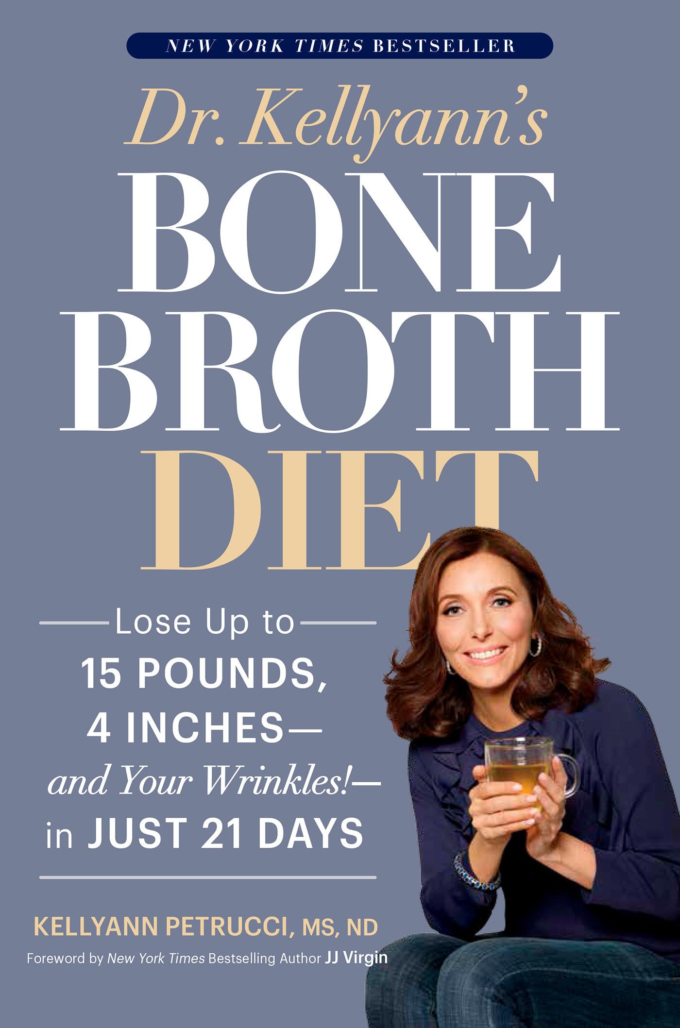 Dr. Kellyann's Bone Broth Diet: Lose Up to 15 Pounds, 4 Inches--and Your Wrinkles!--in Just 21 Days - 748