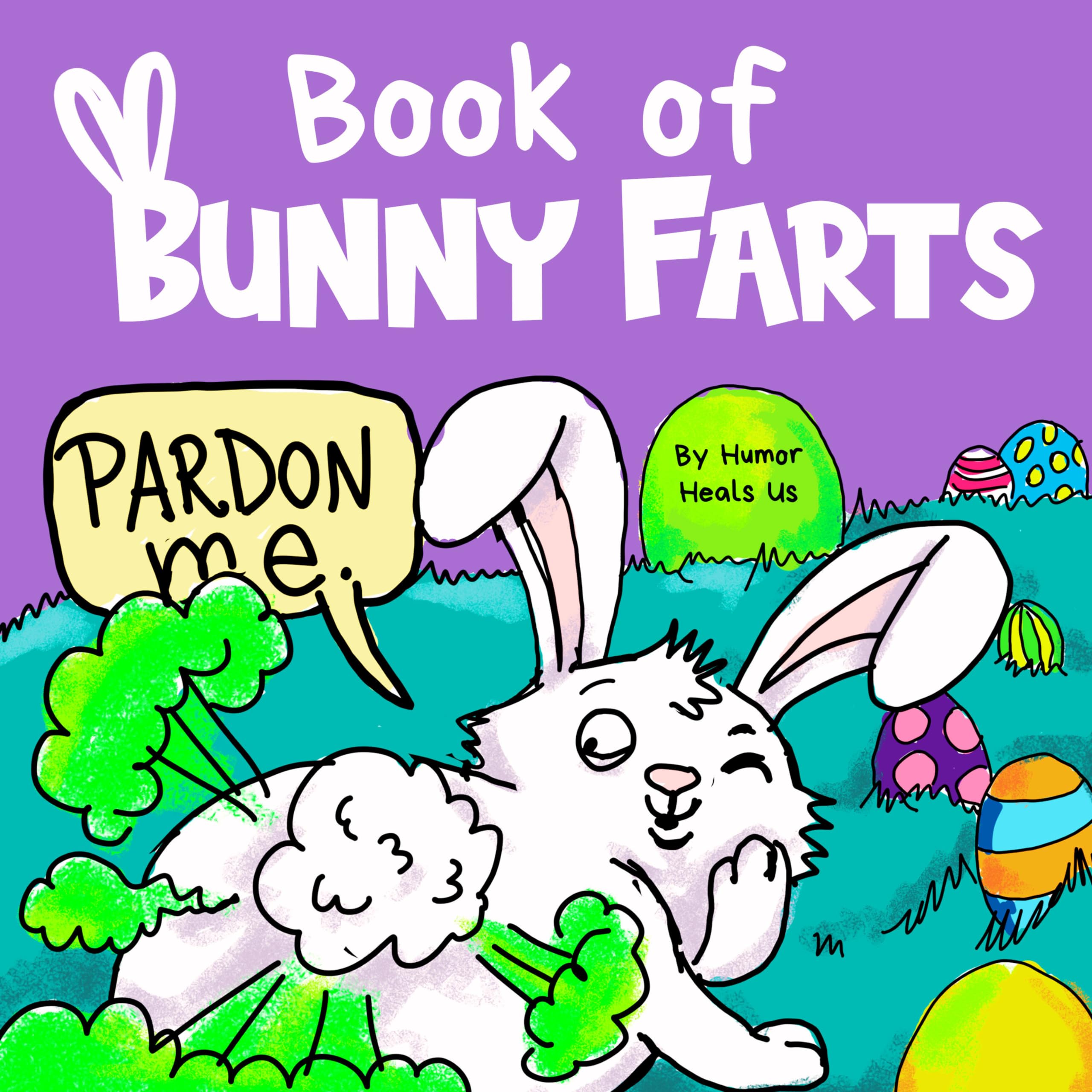 Book of Bunny Farts: A Cute and Funny Read Aloud Easter Picture Book For Kids and Adults, Perfect Easter Basket Gift for Boys and Girls (Farting Adventures) - 5734